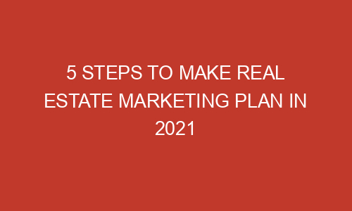 5 Steps To Make Real Estate Marketing Plan In 2021 Zipperdigital